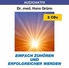 Einfach zuhören und erfolgreicher werden, 2 Audio-CDs - Grünn, Hans