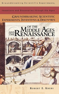 Groundbreaking Scientific Experiments, Inventions, and Discoveries of the Middle Ages and the Renaissance - Krebs, Robert E.