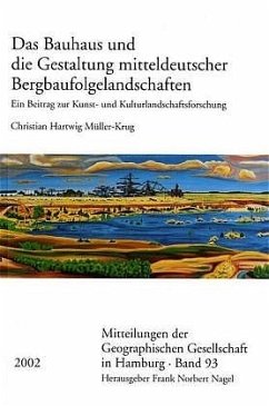 Das Bauhaus und die Gestaltung mitteldeutscher Bergbaufolgelandschaften - Müller-Krug, Christian Hartwig