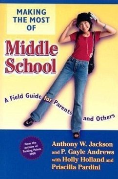 Making the Most of Middle School: A Field Guide for Parents and Others - Jackson, Anthony W.; Andrews, P. Gayle