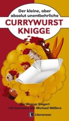 Der kleine, aber absolut unentbehrliche Currywurst-Knigge - Siegert, Werner