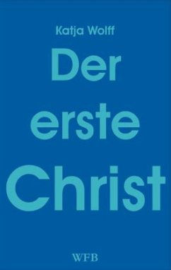 Der erste Christ - Wolff, Katja