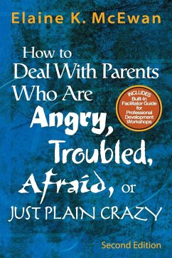 How to Deal with Parents Who Are Angry, Troubled, Afraid, or Just Plain Crazy - McEwan, Elaine K.