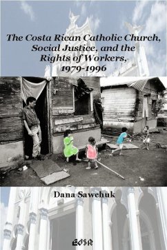 The Costa Rican Catholic Church, Social Justice, and the Rights of Workers, 1979-1996 - Sawchuk, Dana