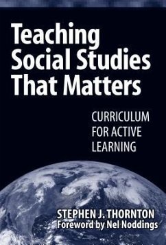 Teaching Social Studies That Matters: Curriculum for Active Learning - Thornton, Stephen