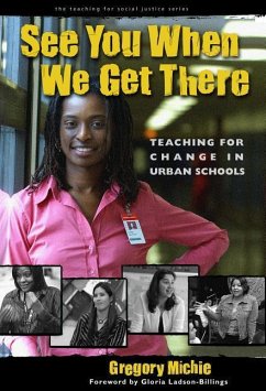 See You When We Get There: Teaching for Change in Urban Schools - Michie, Gregory
