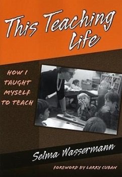 This Teaching Life: How I Taught Myself to Teach - Wassermann, Selma