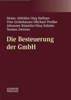 Die Besteuerung der GmbH - Altfelder, Stefan / Hellmer, Jörg / Grobshäuser, Uwe / Preißer, Michael / Rümelin, Johannes / Schütte, Nina / Zwirner, Torsten