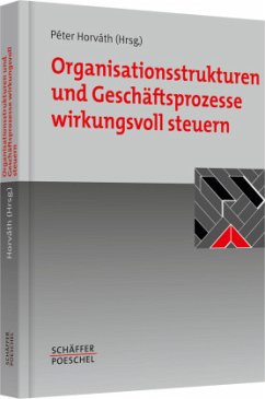 Organisationsstrukturen und Geschäftsprozesse wirkungsvoll steuern - Horváth, Péter (Hrsg.)