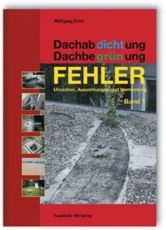Dachabdichtung - Dachbegrünung. FEHLER - Ursachen, Auswirkungen und Vermeidung. / Dachabdichtung - Dachbegrünung - Ernst, Wolfgang