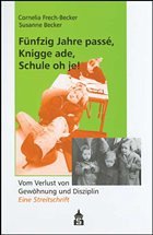 Fünfzig Jahre passe, Knigge ade, Schule oh je! - Frech-Becker, Cornelia;Becker, Susanne