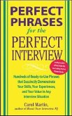 Perfect Phrases for the Perfect Interview: Hundreds of Ready-To-Use Phrases That Succinctly Demonstrate Your Skills, Your Experience and Your Value in Any Interview Situation
