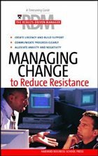Managing Change to Reduce Resistance - Harvard Business School Press
