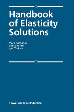 Handbook of Elasticity Solutions - Kachanov, Mark;Shafiro, Boris;Tsukrov, Igor
