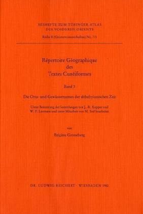 Repertoire Geographique des Textes Cuneiformes / Tübinger Atlas des Vorderen Orients (TAVO), Beihefte Reihe B, Nr.7/3, Bd.3 Repertoire Geographique des Textes Cuneiformes / Tübinger Atlas des Vorderen Orients (TAVO), Beihefte Reihe B, Nr.7/3, Bd.3