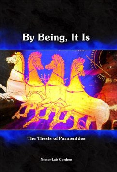 By Being, It Is: The Thesis of Parmenides - Cordero, Nestor-Luis