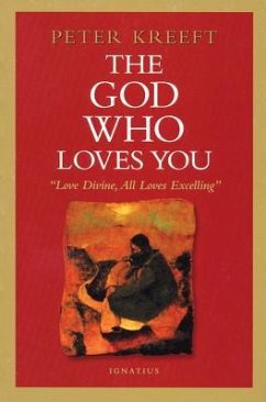 The God Who Loves You: Love Divine, All Loves Excelling - Kreeft, Peter