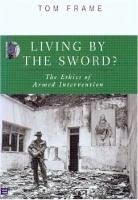 Living by the Sword?: The Ethics of Armed Intervention - Frame, Tom