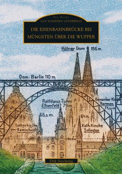 Die Eisenbahnbrücke bei Müngsten über die Wupper - Soechting, Dirk Dr.