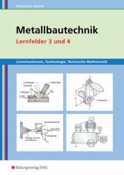 Metallbautechnik, Lernfelder 3 und 4 - Moosmeier, Hermann; Reuschl, Werner