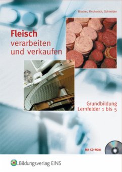 Fleisch verarbeiten und verkaufen, Grundbildung Lernfelder 1 bis 5, m. CD-ROM - Schneider, Georg;Fischenich, Reinhold;Blocher, Dieter