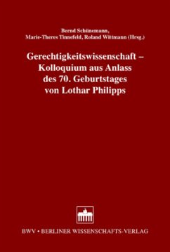 Gerechtigkeitswissenschaft - Kolloquium aus Anlass des 70. Geburtstages von Lothar Philipps - Schünemann, Bernd / Tinnefeld, Marie Th / Wittmann, Roland (Hgg.)
