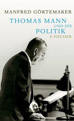 Thomas Mann und die Politik - Görtemaker, Manfred