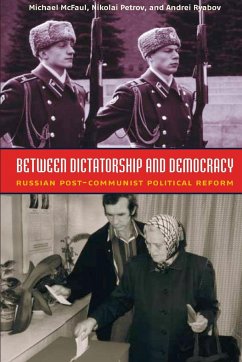 Between Dictatorship and Democracy - McFaul, Michael;Petrov, Nikolai;Ryabov, Andrei