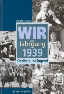 Wir vom Jahrgang 1939 - Kindheit und Jugend - Lehmann, Wieland