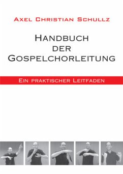 Handbuch der Gospelchorleitung - Schullz, Axel Chr.