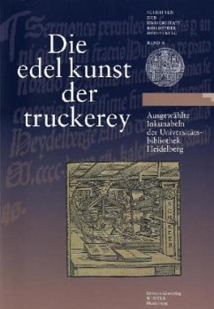 Die 'edel kunst der truckerey' - Universitätsbibliothek Heidelberg (Hrsg.)