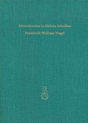 Altvorderasien in kleinen Schriften. Festschrift Wolfram Nagel Altvorderasien in kleinen Schriften. Festschrift Wolfram Nagel