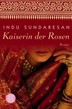 Kaiserin der Rosen / Taj-Mahal-Trilogie Bd.2 - Sundaresan, Indu