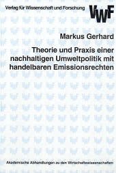 Theorie und Praxis einer nachhaltigen Umweltpolitik mit handelbaren Emissionsrechten - Gerhard, Markus