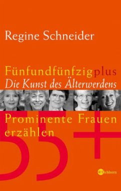 Fünfundfünfzig plus, Die Kunst des Älterwerdens - Schneider, Regine