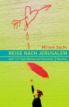 Reise nach Jerusalem oder 121 Tage Warten auf Grünstein - Sachs, Miriam