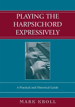 Playing the Harpsichord Expressively - Kroll, Mark