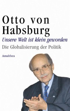 Unsere Welt ist klein geworden - Habsburg, Otto von