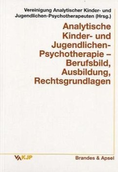 Analytische Kinder- und Jugendlichen-Psychotherapie. Berufsbild, Ausbildung, Rechtsgrundlagen - Vereinigung Analytischer Kinder- und Jugendlichen-Psychotherapeuten (VAKJP) (Hrsg.)