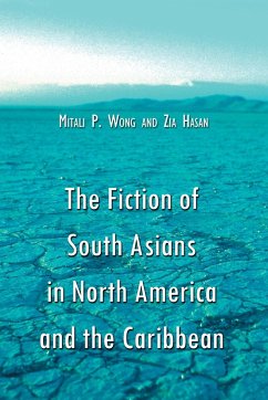 The Fiction of South Asians in North America and the Caribbean - Wong, Mitali P.; Hasan, Zia