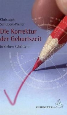 Die Korrektur der Geburtszeit - Schubert-Weller, Christoph