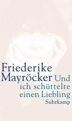 Und ich schüttelte einen Liebling - Mayröcker, Friederike
