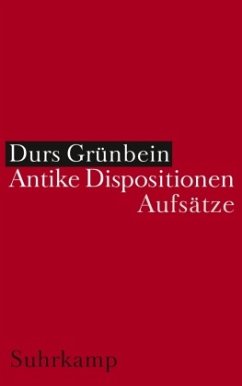 Antike Dispositionen - Grünbein, Durs