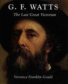 G. F. Watts: The Last Great Victorian