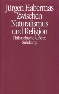 Zwischen Naturalismus und Religion - Habermas, Jürgen