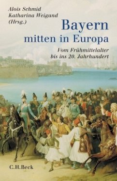 Bayern - mitten in Europa - Schmid, Alois / Weigand, Katharina (Hgg.)