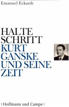 Halte Schritt - Kurt Ganske und seine Zeit - Eckardt, Emanuel
