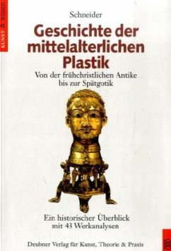 Geschichte der mittelalterlichen Plastik - Schneider, Norbert