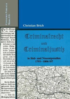 Criminalrecht und Criminaljustiz in Süd- und Neuostpreussen 1793-1806/07 - Brich, Christian