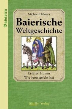 Baierische Weltgeschichte - Ehbauer, Michael